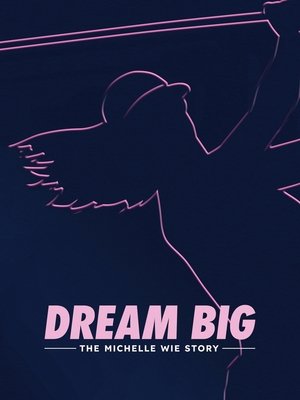 Dream Big: The Michelle Wie Story 2024