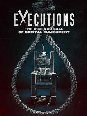 Executions: The Rise and Fall of Capital Punishment 2025