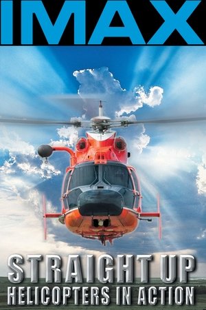 IMAX - Straight Up, Helicopters in Action 2002