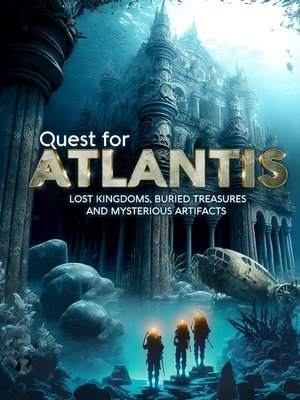Quest for Atlantis: Lost Kingdoms, Buried Treasures and Mysterious Artifacts 2023