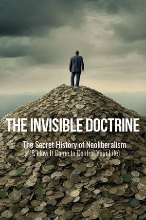 The Invisible Doctrine: The Secret History of Neoliberalism (& How It Came to Control Your Life) 2025