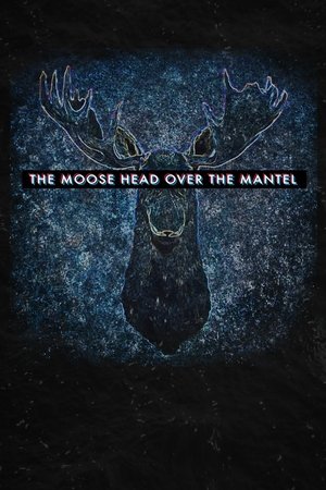 The Moose Head Over the Mantel 2017