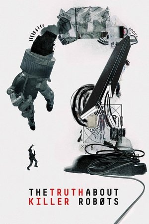 The Truth About Killer Robots 2018